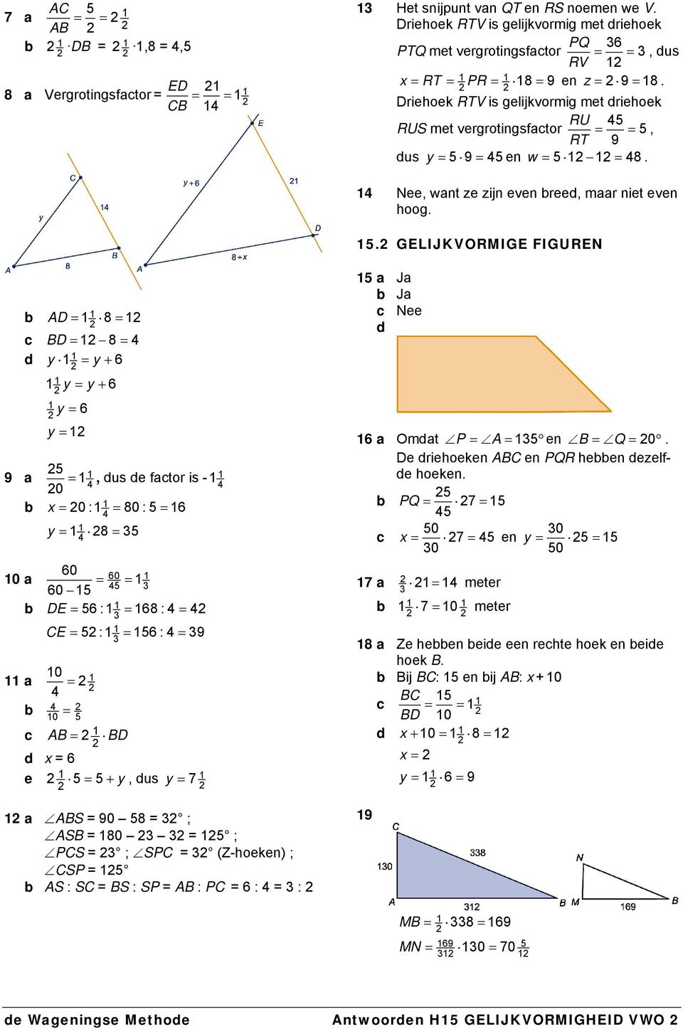 e fator is - x 0 : 80 : 5 6 y 8 5 60 0 a 60 5 60 5 DE 56 : 68 : CE 5 : 56 : 9 a 0 0 5 AB BD x = 6 e 5 5 y, us y 7 a ABS = 90 58 = ; ASB = 80 = 5 ; PCS = ; SPC = (Z-hoeken) ; CSP = 5 AS : SC = BS : SP