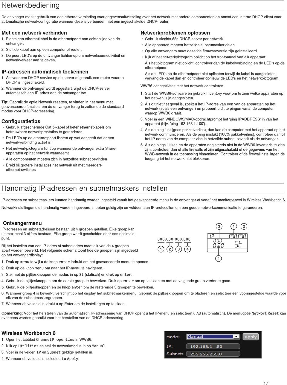 Suit de kabe aan op een computer of router. 3. De poort-led's op de ontvanger ichten op om netwerkconnectiviteit en netwerkverkeer aan te geven. P-adressen automatisch toekennen 1.