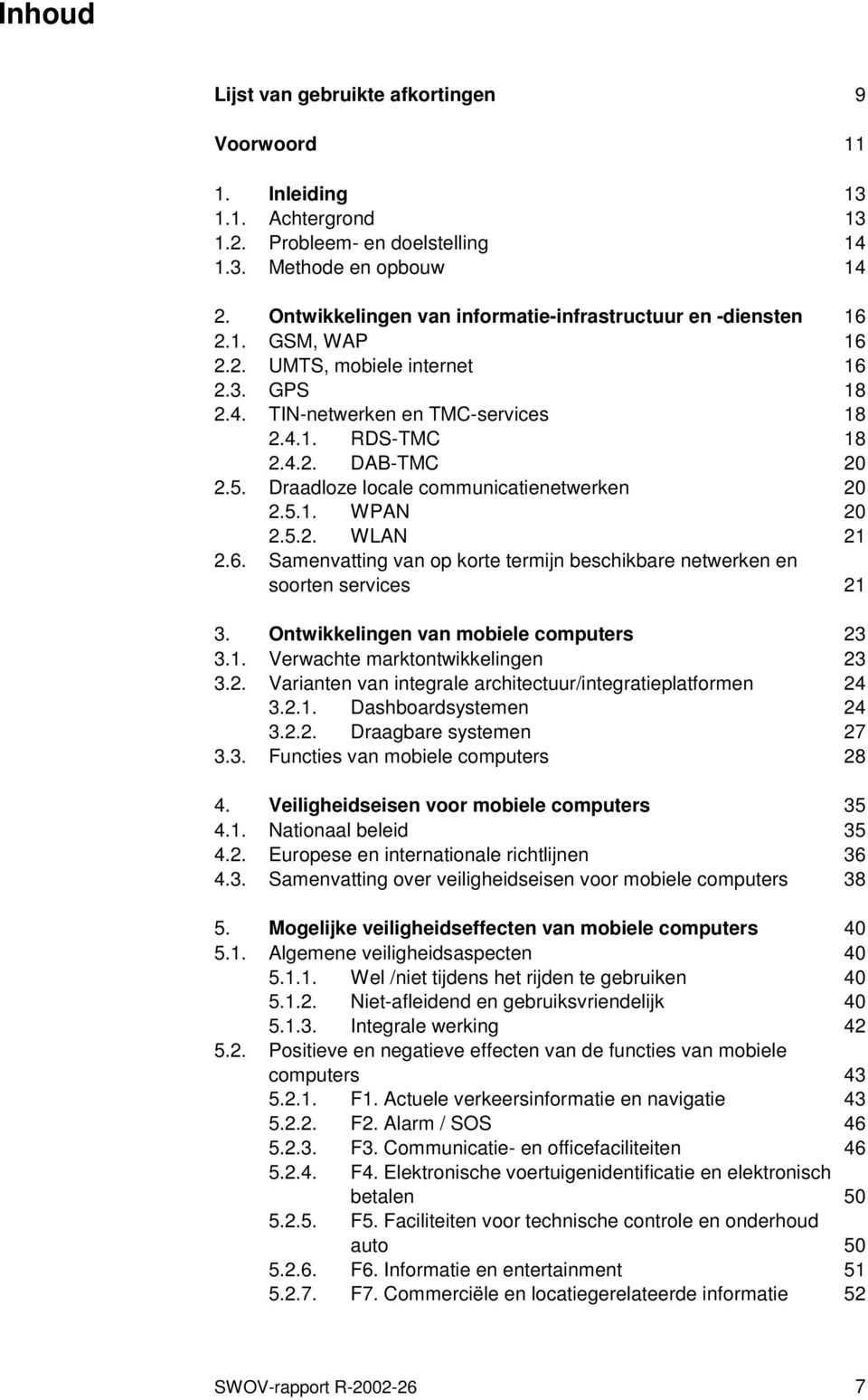 Draadloze locale communicatienetwerken 20 2.5.1. WPAN 20 2.5.2. WLAN 21 2.6. Samenvatting van op korte termijn beschikbare netwerken en soorten services 21 3.