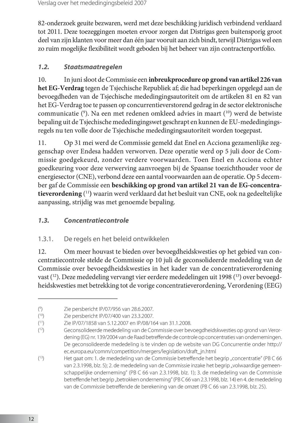 flexibiliteit wordt geboden bij het beheer van zijn contractenportfolio. 1.2. Staatsmaatregelen 10.