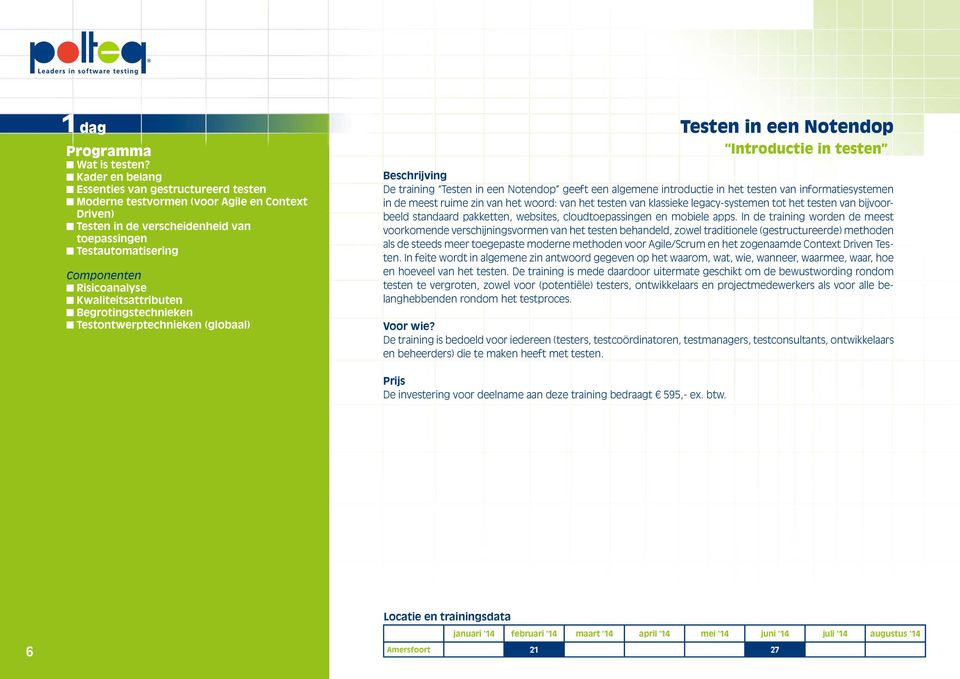 Kwaliteitsattributen Begrotingstechnieken Testontwerptechnieken (globaal) Testen in een Notendop Introductie in testen De training Testen in een Notendop geeft een algemene introductie in het testen