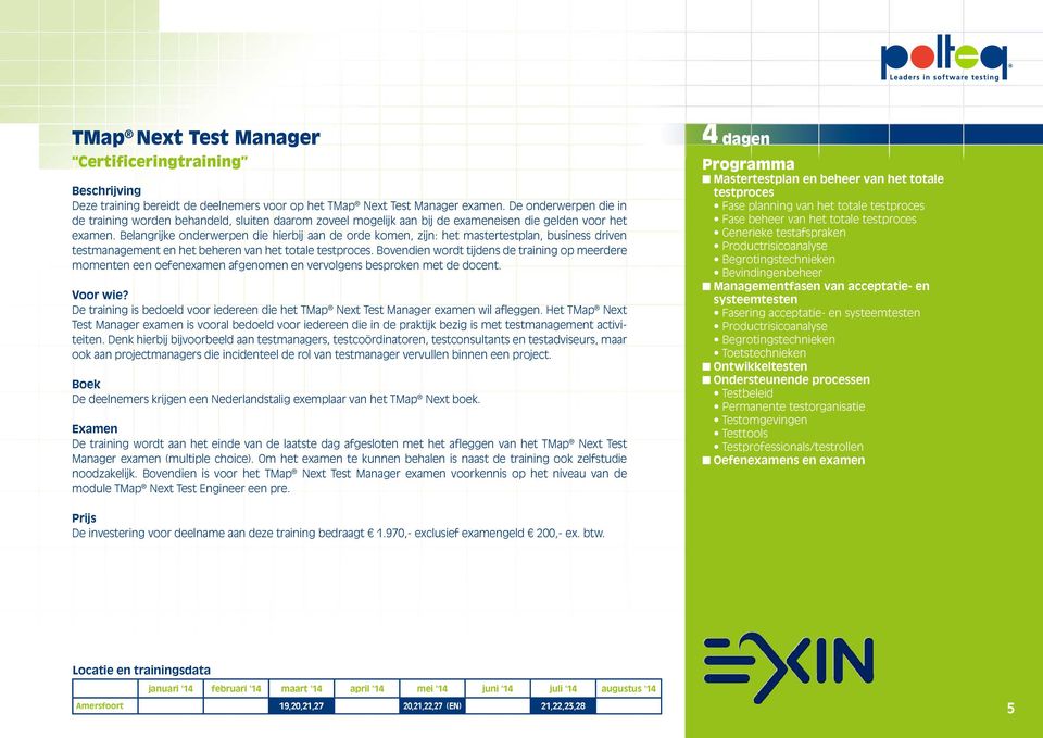 Belangrijke onderwerpen die hierbij aan de orde komen, zijn: het mastertestplan, business driven testmanagement en het beheren van het totale testproces.