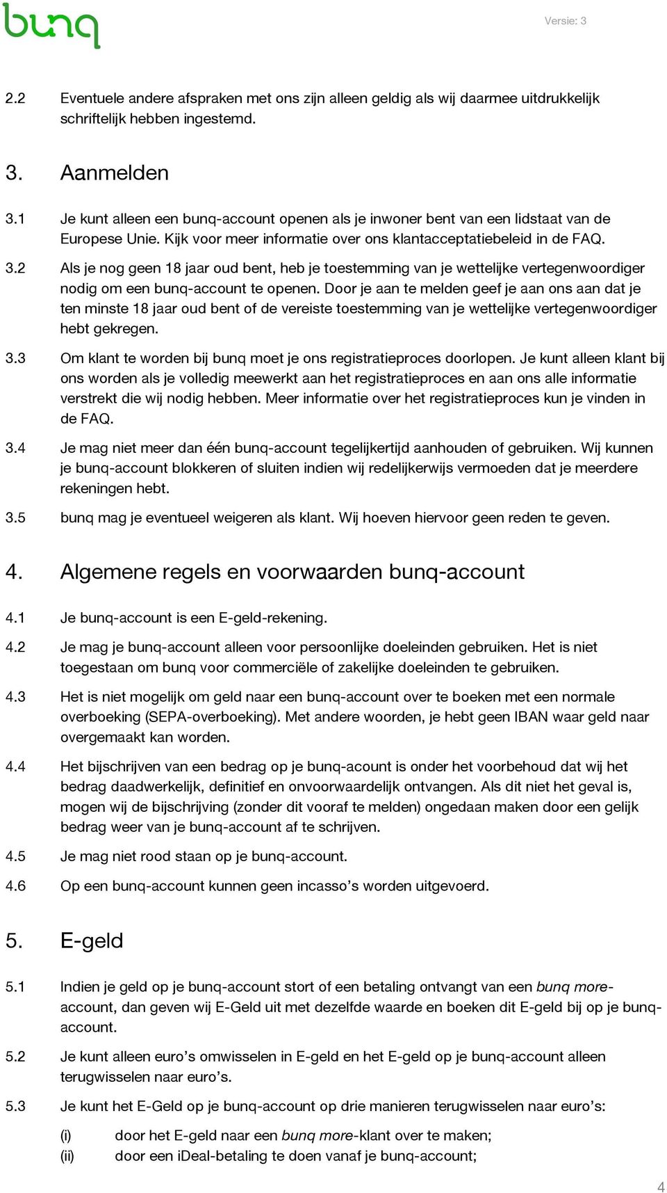 2 Als je nog geen 18 jaar oud bent, heb je toestemming van je wettelijke vertegenwoordiger nodig om een bunq-account te openen.