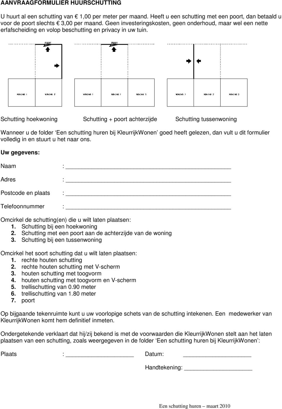 Schutting hoekwoning Schutting + poort achterzijde Schutting tussenwoning Wanneer u de folder Een schutting huren bij KleurrijkWonen goed heeft gelezen, dan vult u dit formulier volledig in en stuurt