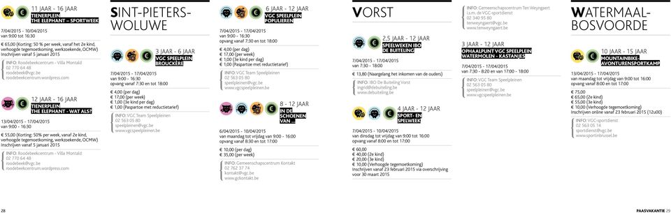 van 9:00-16:30 55,00 (Korting: 50% per week, vanaf 2e kind, verhoogde tegemoetkoming, werkzoekende, OCMW) Inschrijven vanaf 5 januari 2015 INFO: Roodebeekcentrum - Villa Montald 02 770 64 48