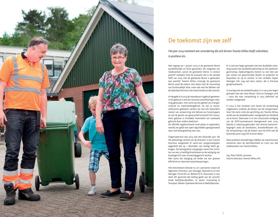 Ook de evaluatie die in de tweede helft van 2014 met de gemeente Borne is gehouden was positief.