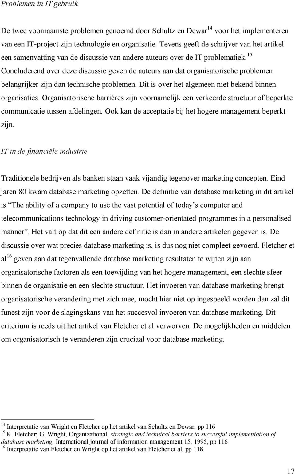 15 Concluderend over deze discussie geven de auteurs aan dat organisatorische problemen belangrijker zijn dan technische problemen. Dit is over het algemeen niet bekend binnen organisaties.