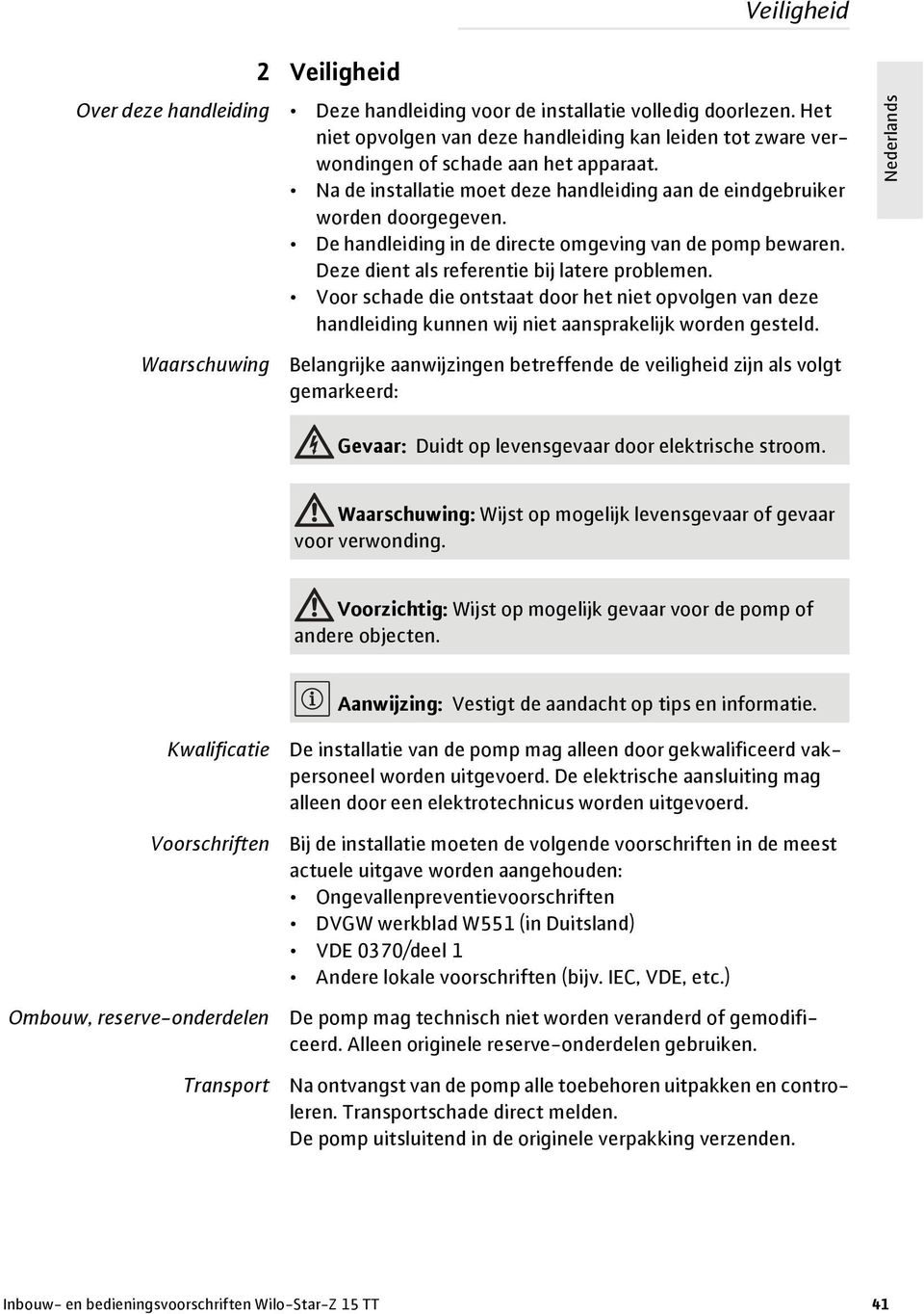 De handleiding in de directe omgeving van de pomp bewaren. Deze dient als referentie bij latere problemen.