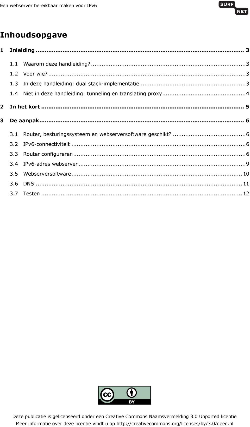 .. 6 3.4 IPv6-adres webserver... 9 3.5 Webserversoftware... 10 3.6 DNS... 11 3.7 Testen.