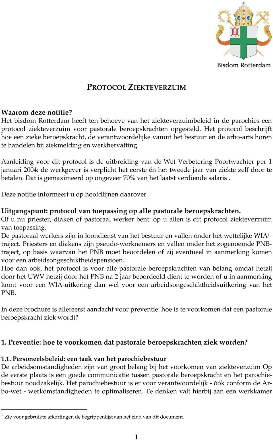 Aanleiding voor dit protocol is de uitbreiding van de Wet Verbetering Poortwachter per 1 januari 2004: de werkgever is verplicht het eerste én het tweede jaar van zelf door te betalen.