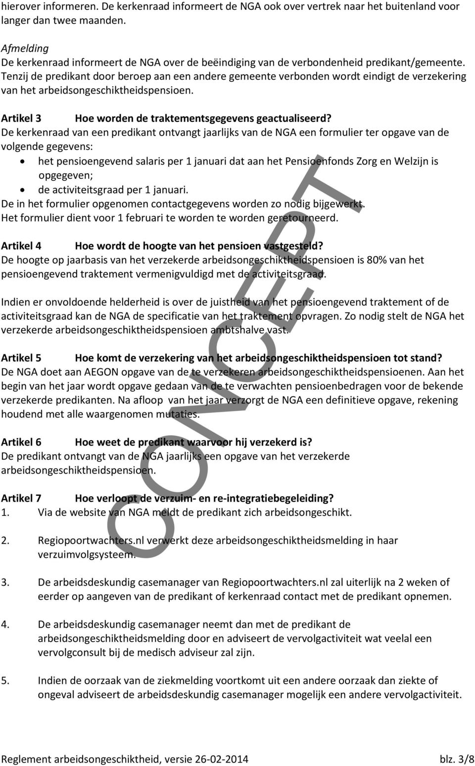 Tenzij de predikant door beroep aan een andere gemeente verbonden wordt eindigt de verzekering van het arbeidsongeschiktheidspensioen. Artikel 3 Hoe worden de traktementsgegevens geactualiseerd?