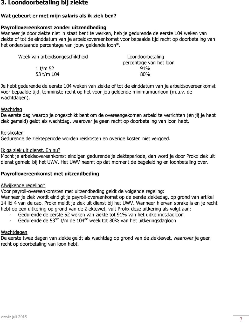 bepaalde tijd recht op doorbetaling van het onderstaande percentage van jouw geldende loon*.