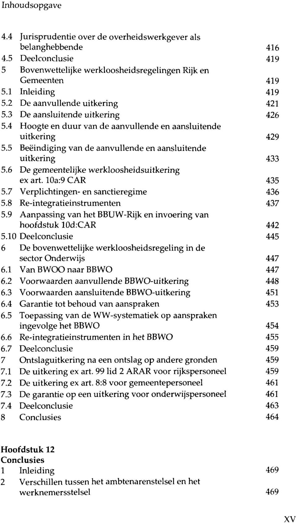 Hoogte en duur van de aanvullende en aansluitende uitkering Beëindiging van de aanvullende en aansluitende uitkering De gemeentelijke werkloosheidsuitkering ex art.