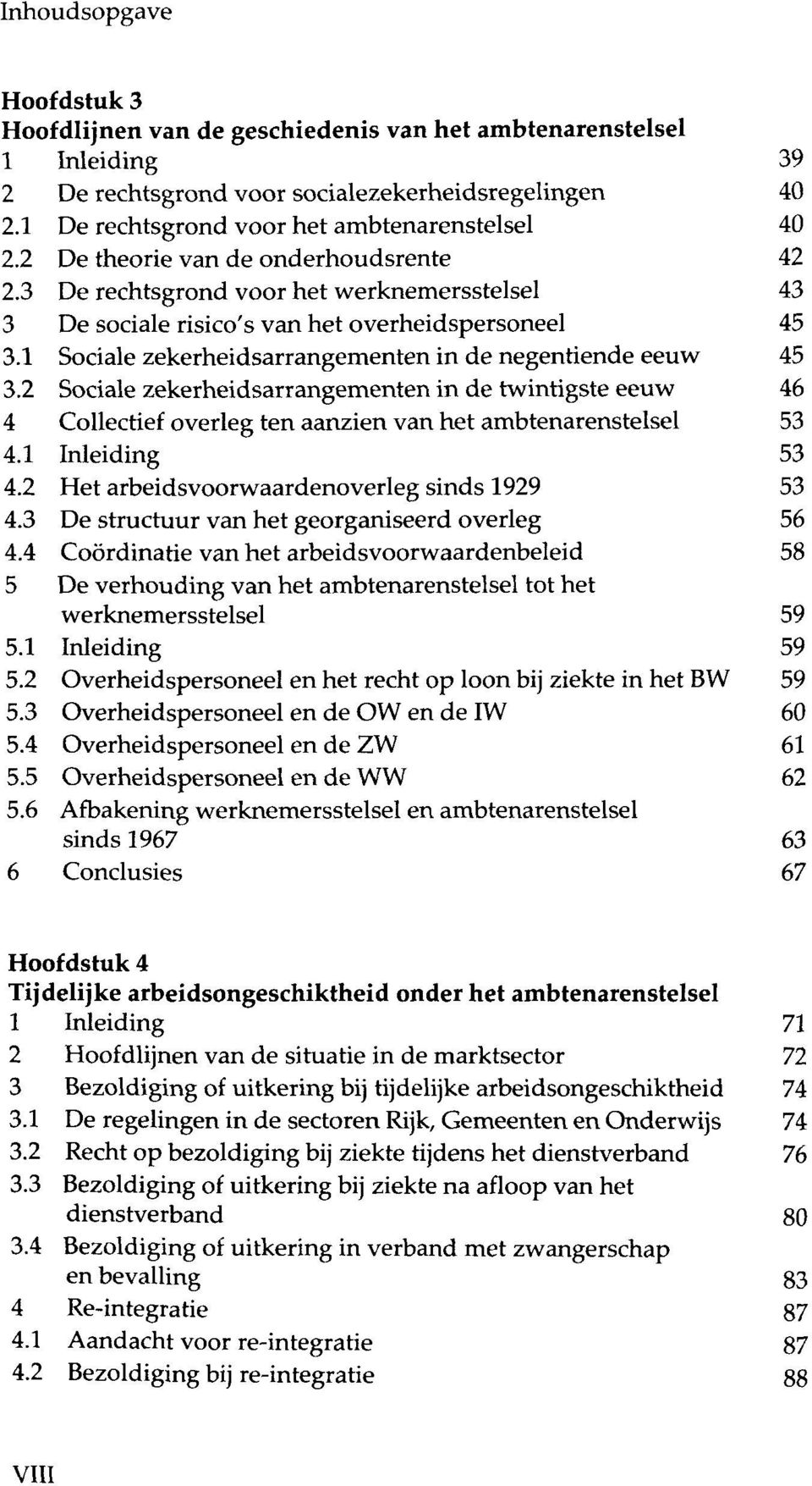 1 Sociale zekerheidsarrangementen in de negentiende eeuw 45 3.2 Sociale zekerheidsarrangementen in de twintigste eeuw 46 4 Collectief overleg ten aanzien van het ambtenarenstelsel 53 4.