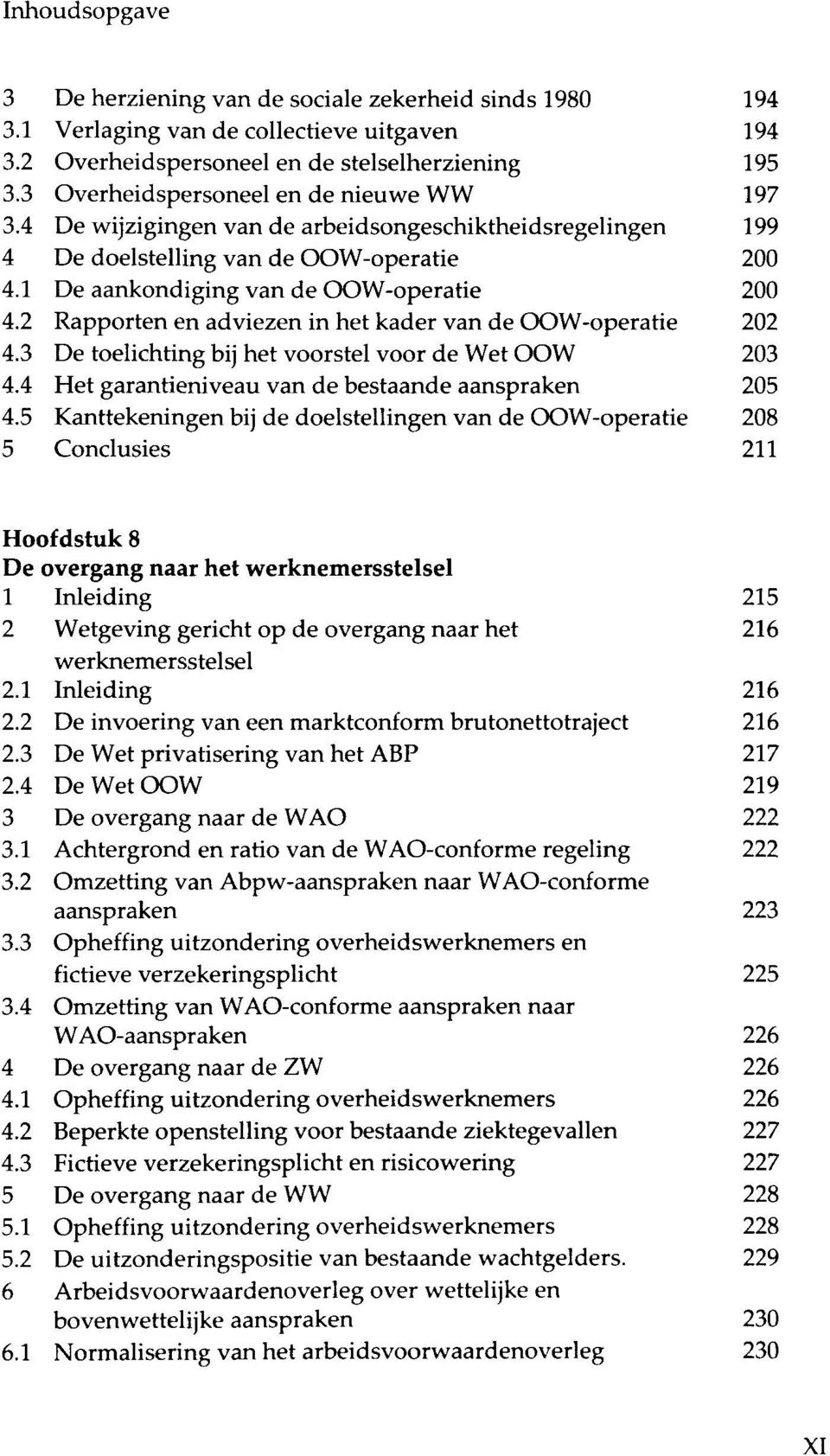 2 Rapporten en adviezen in het kader van de OOW-operatie 202 4.3 De toelichting bij het voorstel voor de Wet OOW 203 4.4 Het garantieniveau van de bestaande aanspraken 205 4.