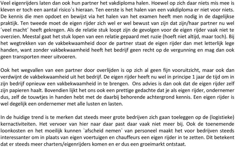 Ten tweede moet de eigen rijder zich wel er wel bewust van zijn dat zijn/haar partner nu wel veel macht heeft gekregen.