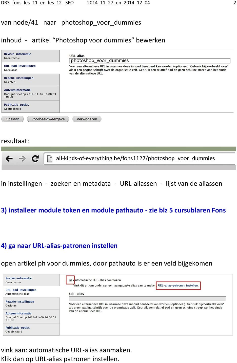 module token en module pathauto - zie blz 5 cursublaren Fons 4) ga naar URL-alias-patronen instellen open artikel ph voor