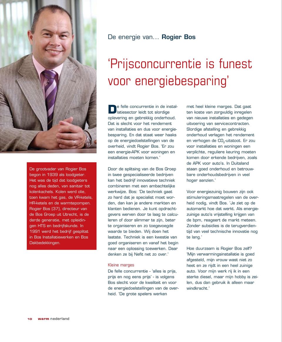 Rogier Bos (37), directeur van de Bos Groep uit Utrecht, is de derde generatie, met opleidingen HTS en bedrijfskunde. In 1991 werd het bedrijf gesplitst in Bos Installatiewerken en Bos Dakbedekkingen.