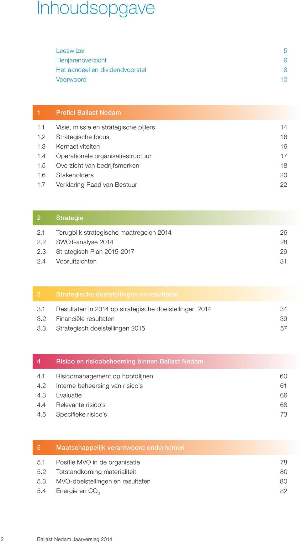 1 Terugblik strategische maatregelen 2014 26 2.2 SWOT-analyse 2014 28 2.3 Strategisch Plan 2015-2017 29 2.4 Vooruitzichten 31 3 Strategische doelstellingen en resultaten 3.