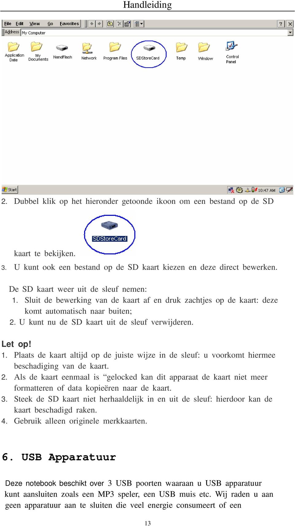 1. Plaats de kaart altijd op de juiste wijze in de sleuf: u voorkomt hiermee beschadiging van de kaart. 2.