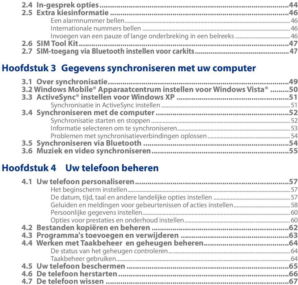 2 Windows Mobile Apparaatcentrum instellen voor Windows Vista...50 3.3 ActiveSync instellen voor Windows XP...51 Synchronisatie in ActiveSync instellen...51 3.4 Synchroniseren met de computer.