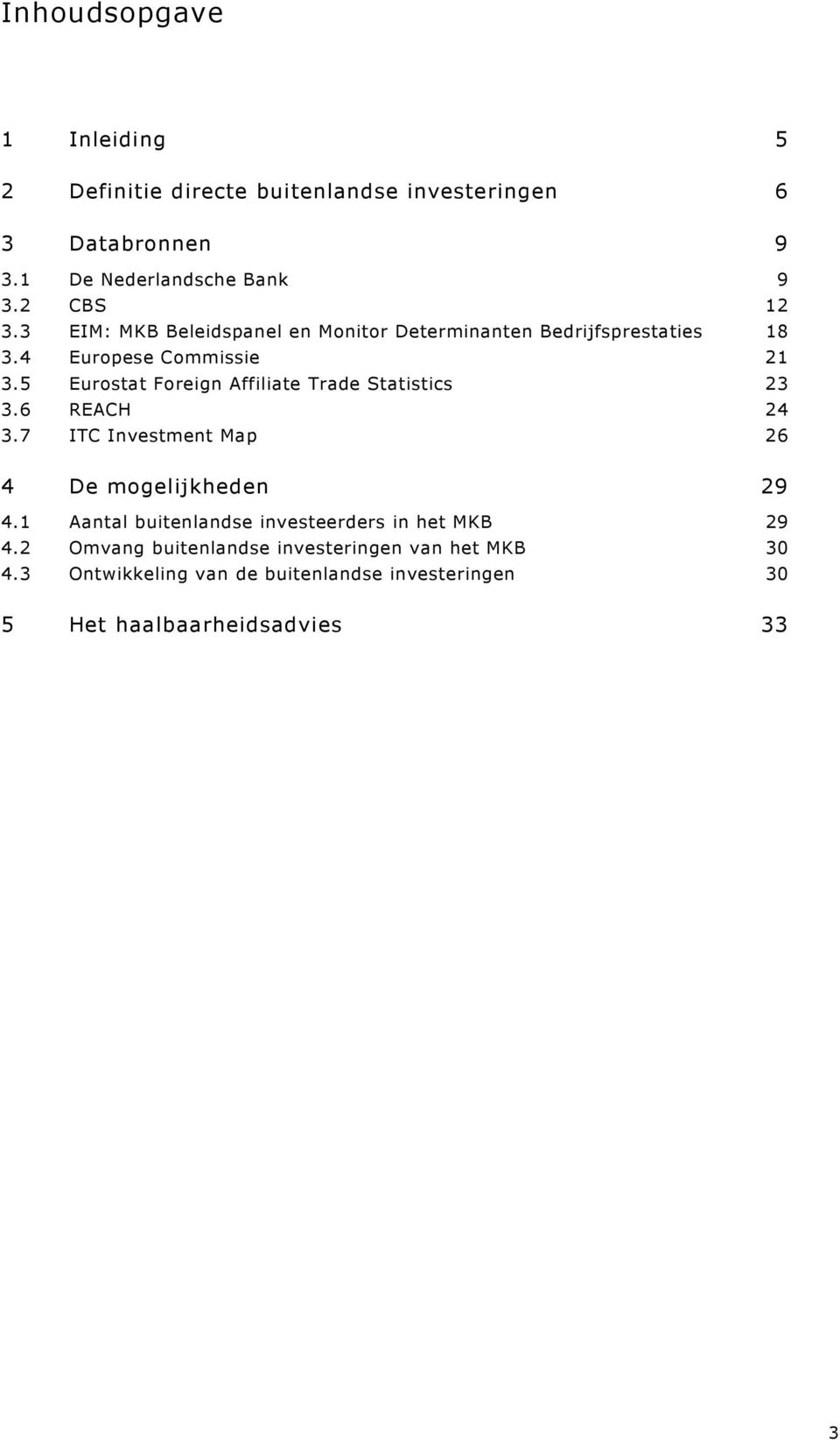 5 Eurostat Foreign Affiliate Trade Statistics 23 3.6 REACH 24 3.7 ITC Investment Map 26 4 De mogelijkheden 29 4.