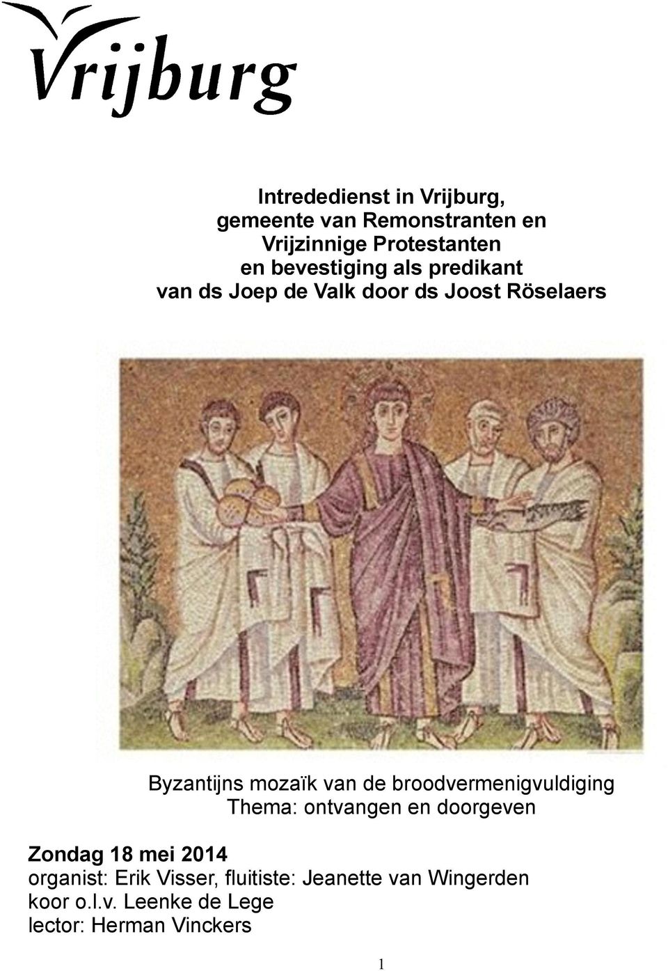 van de broodvermenigvuldiging Thema: ontvangen en doorgeven Zondag 18 mei 2014 organist: