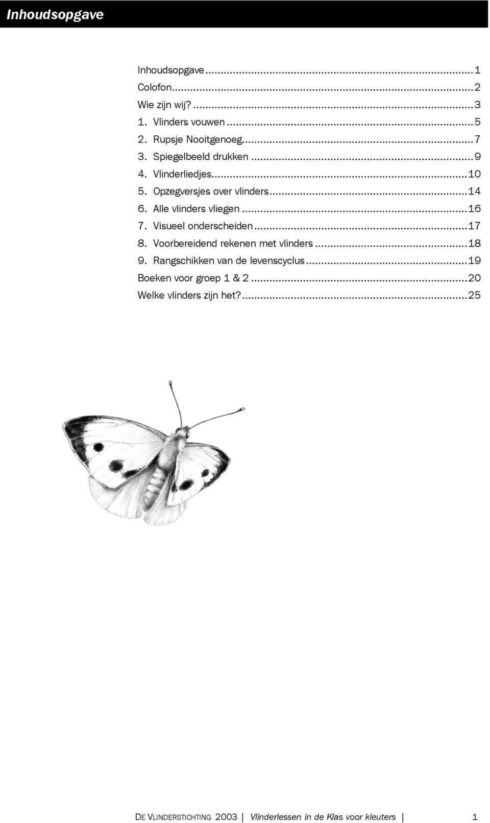 Visueel onderscheiden...17 8. Voorbereidend rekenen met vlinders...18 9. Rangschikken van de levenscyclus.