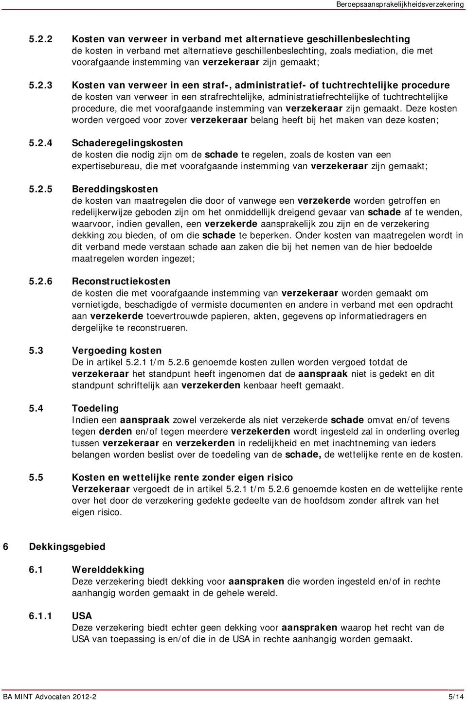 3 Kosten van verweer in een straf-, administratief- of tuchtrechtelijke procedure de kosten van verweer in een strafrechtelijke, administratiefrechtelijke of tuchtrechtelijke procedure, die met