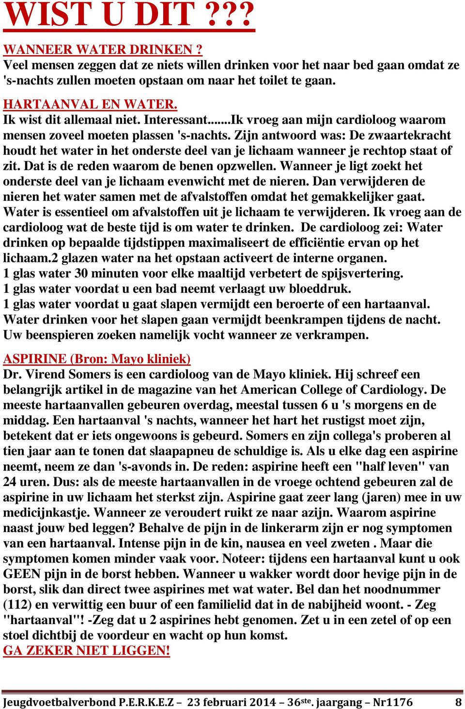 Zijn antwoord was: De zwaartekracht houdt het water in het onderste deel van je lichaam wanneer je rechtop staat of zit. Dat is de reden waarom de benen opzwellen.