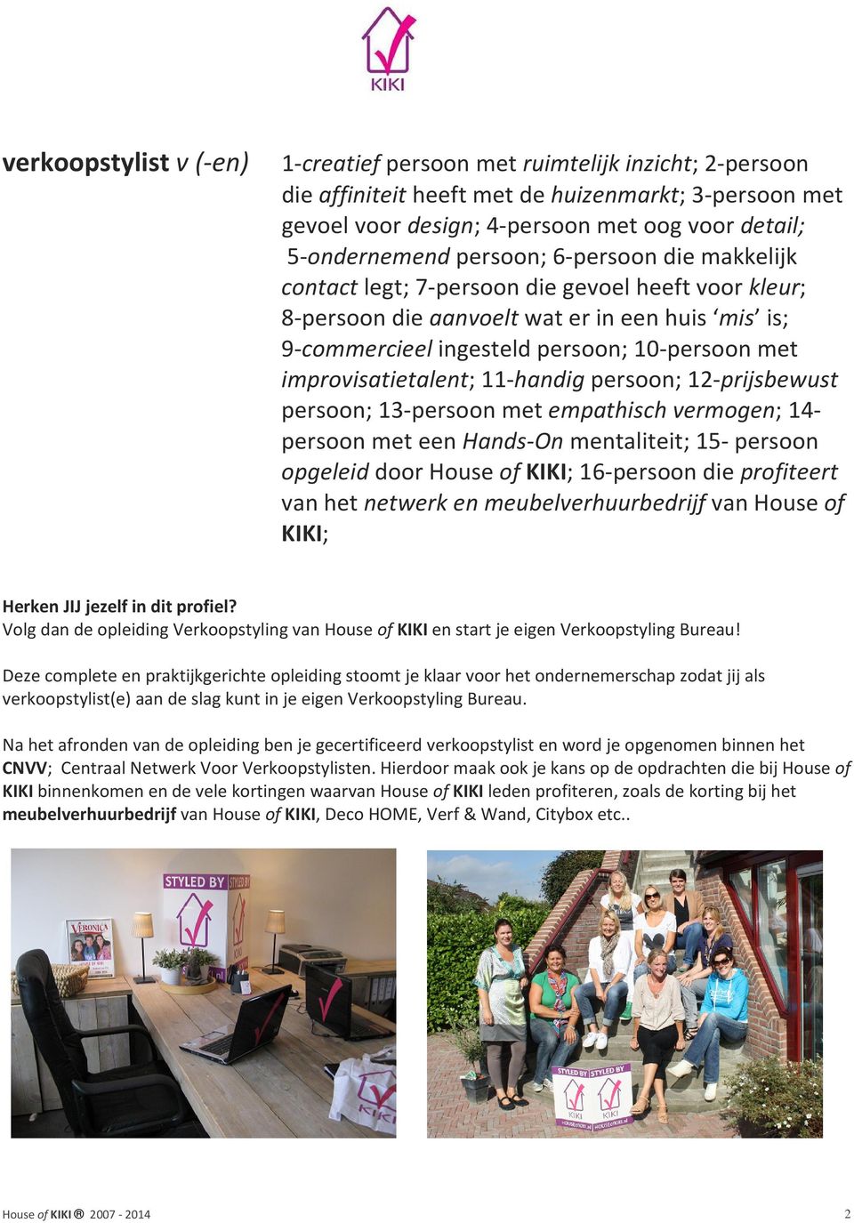 improvisatietalent; 11-handig persoon; 12-prijsbewust persoon; 13-persoon met empathisch vermogen; 14- persoon met een Hands-On mentaliteit; 15- persoon opgeleid door House of KIKI; 16-persoon die