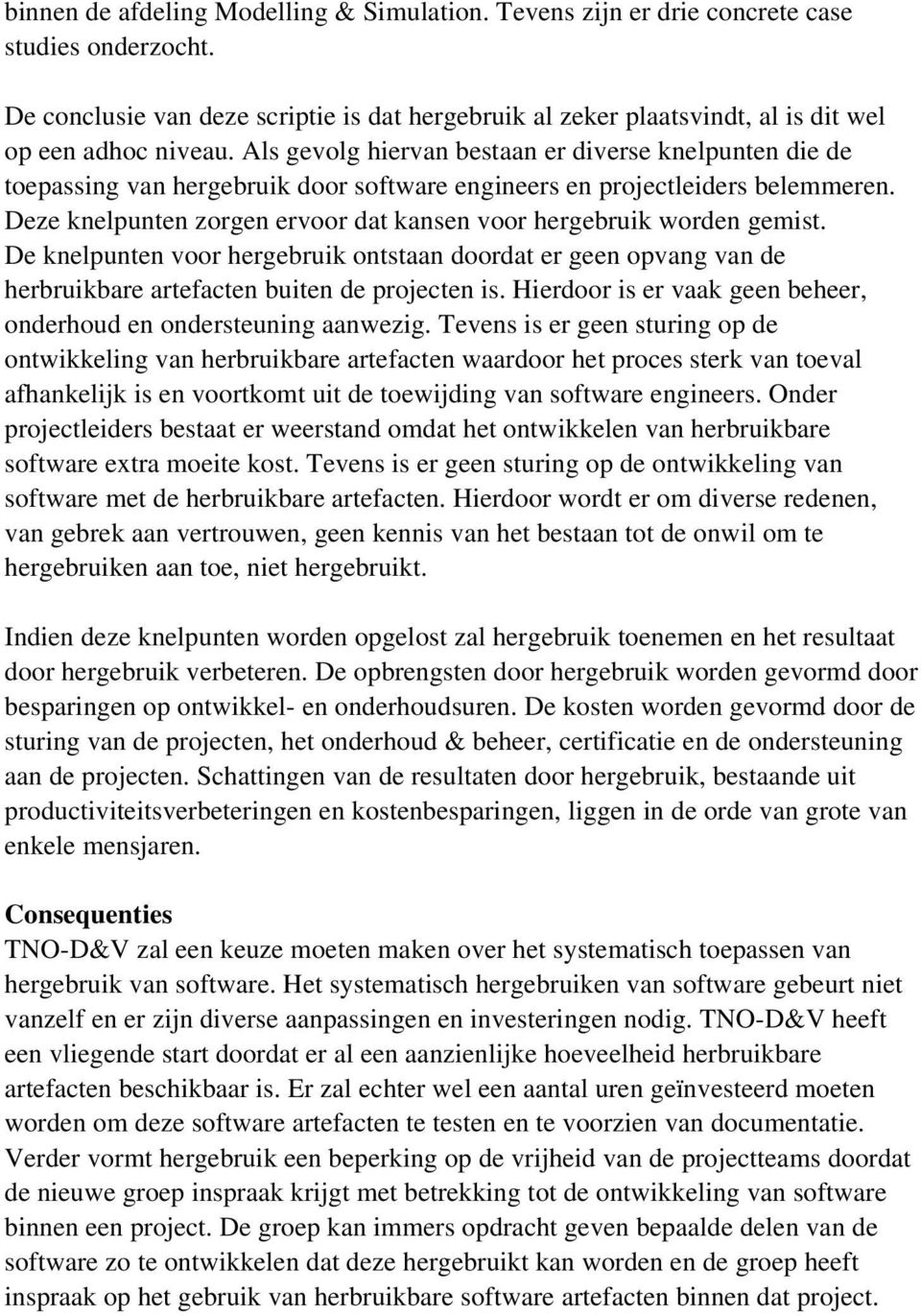 Als gevolg hiervan bestaan er diverse knelpunten die de toepassing van hergebruik door software engineers en projectleiders belemmeren.