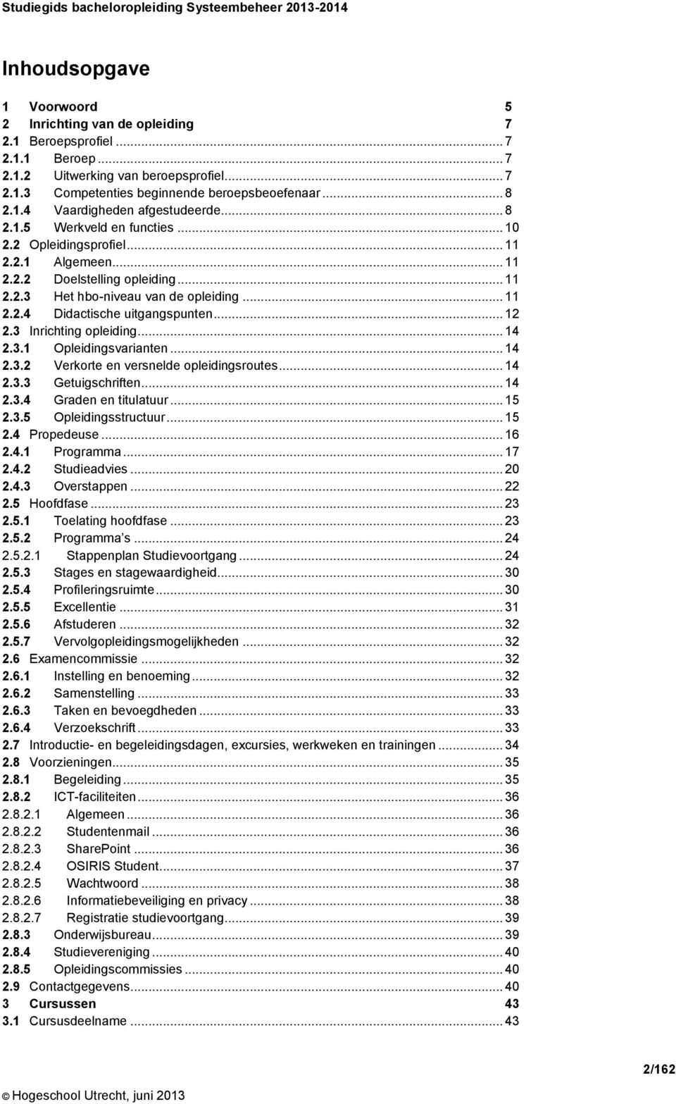 .. 12 2.3 Inrichting opleiding... 14 2.3.1 Opleidingsvarianten... 14 2.3.2 Verkorte en versnelde opleidingsroutes... 14 2.3.3 Getuigschriften... 14 2.3.4 Graden en titulatuur... 15 2.3.5 Opleidingsstructuur.