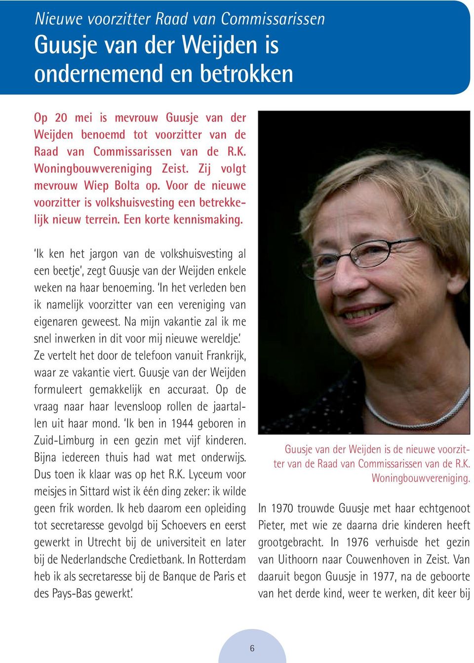 Ik ken het jargon van de volkshuisvesting al een beetje, zegt Guusje van der Weijden enkele weken na haar benoeming.