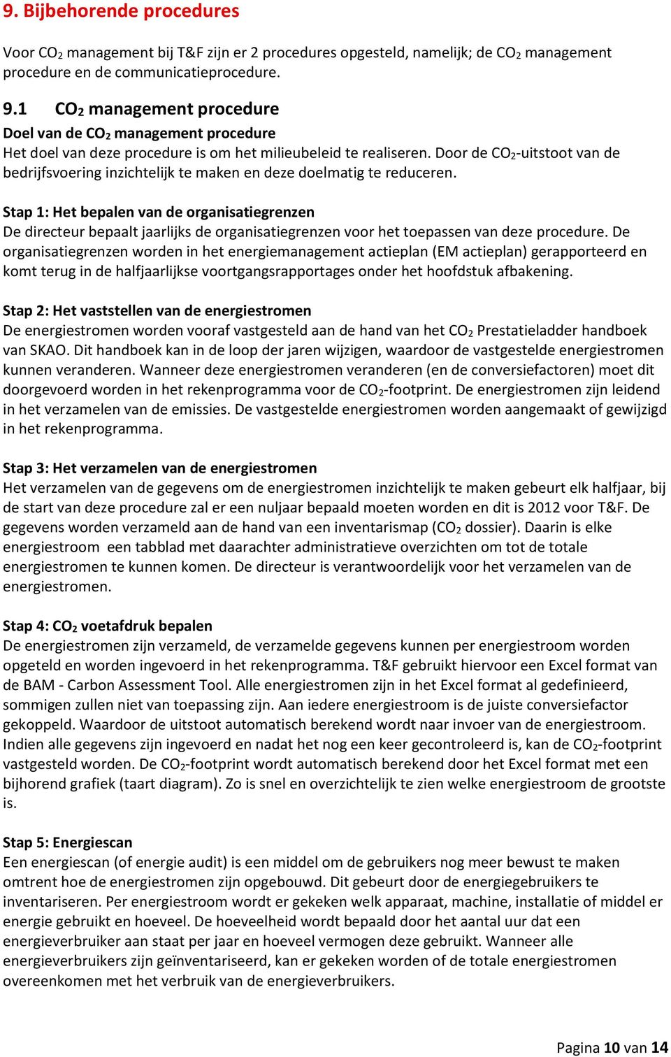 Door de CO 2-uitstoot van de bedrijfsvoering inzichtelijk te maken en deze doelmatig te reduceren.