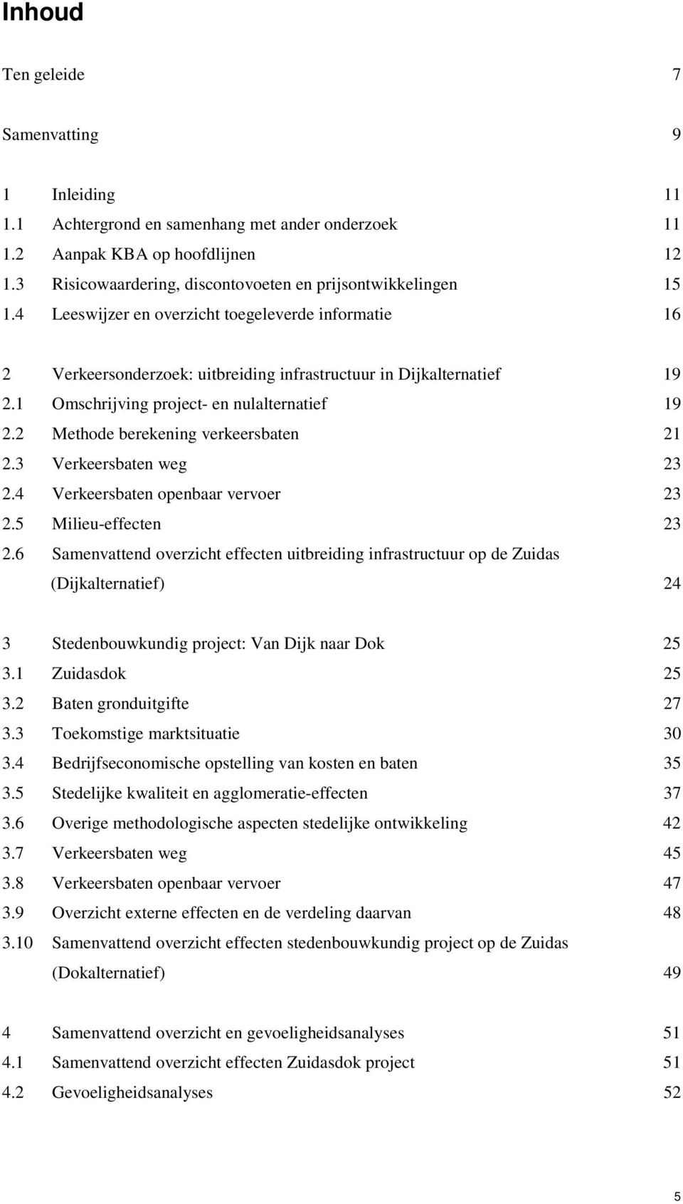 1 Omschrijving project- en nulalternatief 19 2.2 Methode berekening verkeersbaten 21 2.3 Verkeersbaten weg 23 2.4 Verkeersbaten openbaar vervoer 23 2.5 Milieu-effecten 23 2.