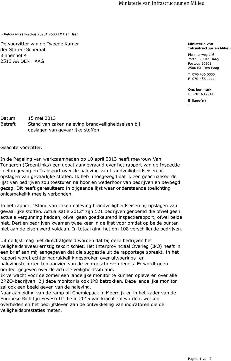 werkzaamheden op 10 april 2013 heeft mevrouw Van Tongeren (GroenLinks) een debat aangevraagd over het rapport van de Inspectie Leefomgeving en Transport over de naleving van brandveiligheidseisen bij
