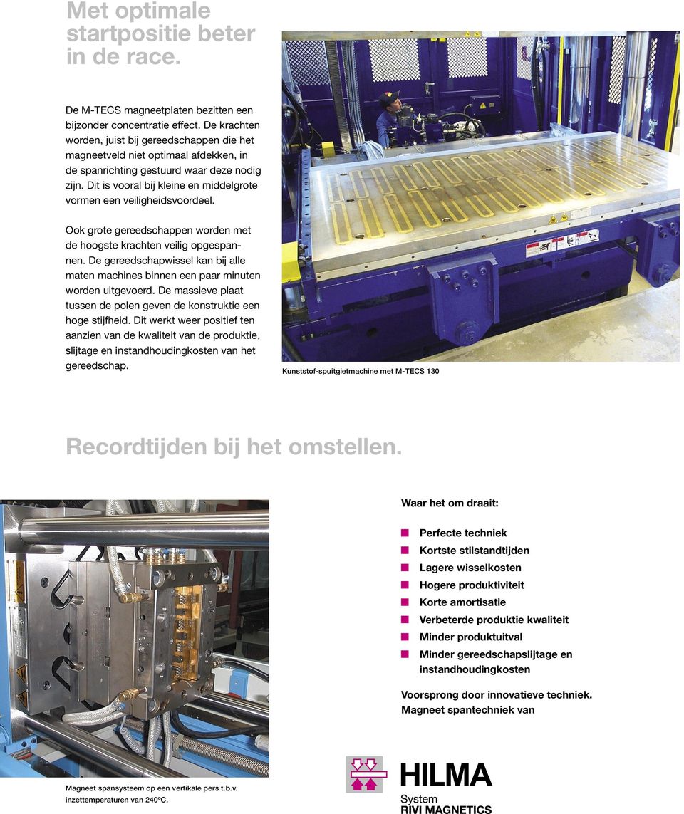 Dit is vooral bij kleine en middelgrote vormen een veiligheidsvoordeel. Ook grote gereedschappen worden met de hoogste krachten veilig opgespannen.