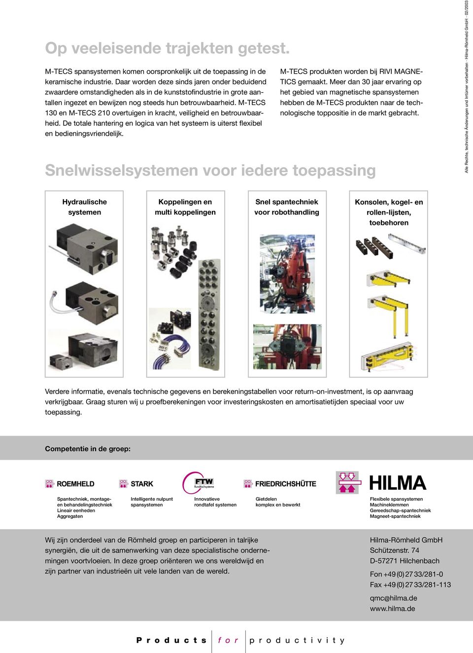 M-TECS 130 en M-TECS 210 overtuigen in kracht, veiligheid en betrouwbaarheid. De totale hantering en logica van het systeem is uiterst flexibel en bedieningsvriendelijk.