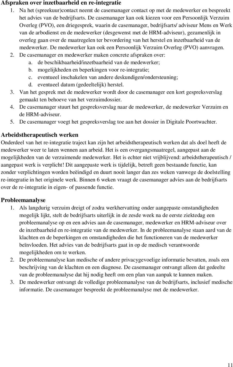 met de HRM-adviseur), gezamenlijk in overleg gaan over de maatregelen ter bevordering van het herstel en inzetbaarheid van de medewerker.