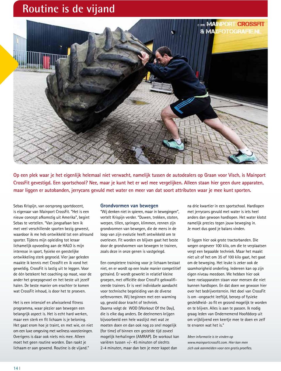 Sebas Krispijn, van oorsprong sportdocent, is eigenaar van Mainport CrossFit. Het is een nieuw concept afkomstig uit Amerika, begint Sebas te vertellen.