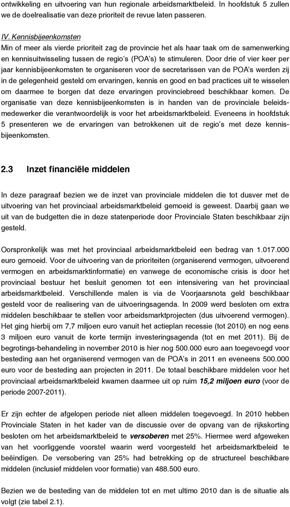 Door drie of vier keer per jaar kennisbijeenkomsten te organiseren voor de secretarissen van de POA s werden zij in de gelegenheid gesteld om ervaringen, kennis en good en bad practices uit te