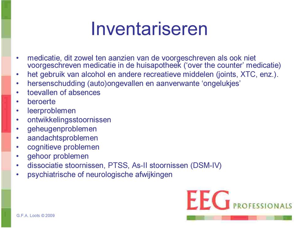 het gebruik van alcohol en andere recreatieve middelen (joints, XTC, enz.).