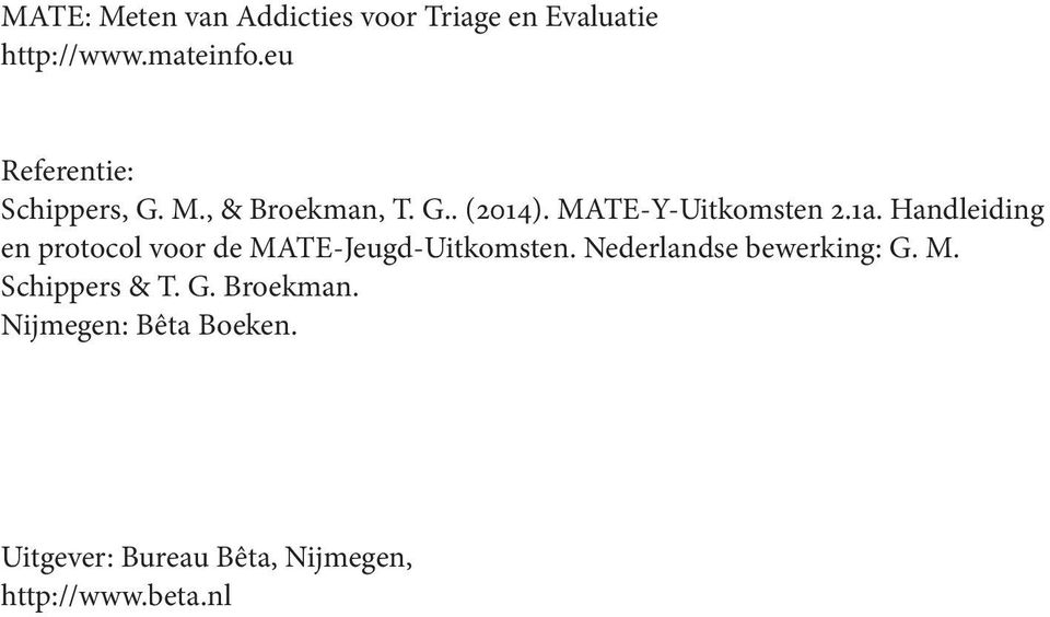 Handleiding en protocol voor de MATE-Jeugd-Uitkomsten. Nederlandse bewerking: G. M. Schippers & T.