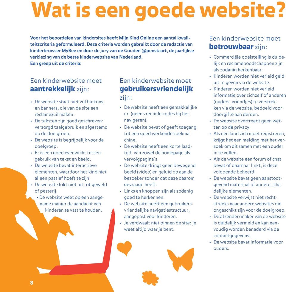 Een greep uit de criteria: Een kinderwebsite moet aantrekkelijk zijn: De website staat niet vol buttons en banners, die van de site een reclamezuil maken.