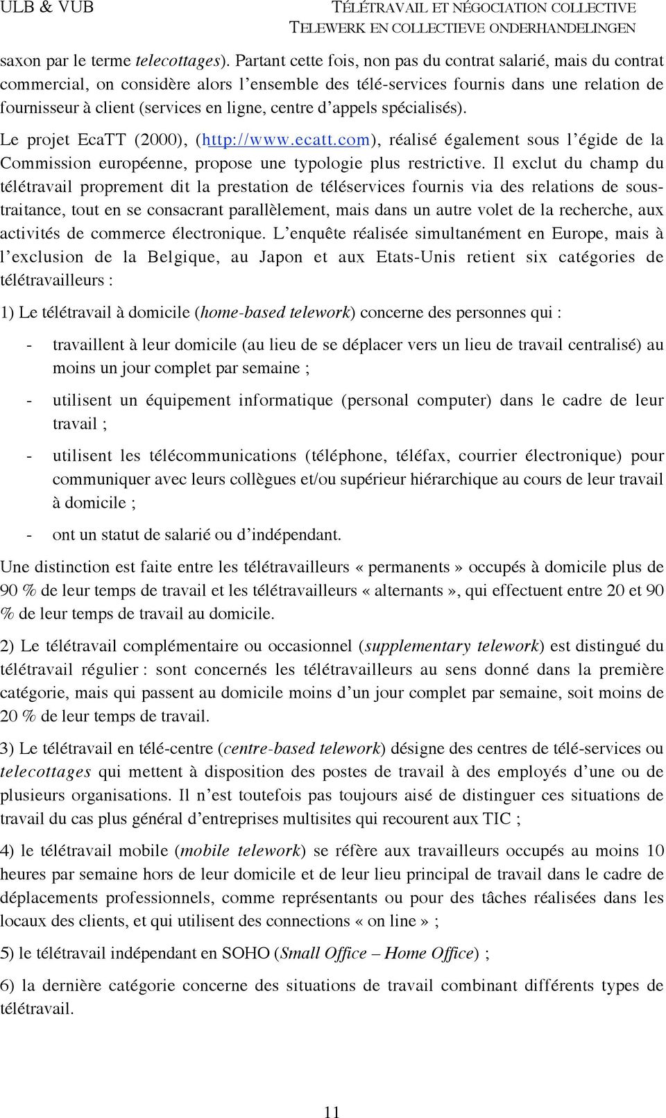 centre d appels spécialisés). Le projet EcaTT (2000), (http://www.ecatt.com), réalisé également sous l égide de la Commission européenne, propose une typologie plus restrictive.