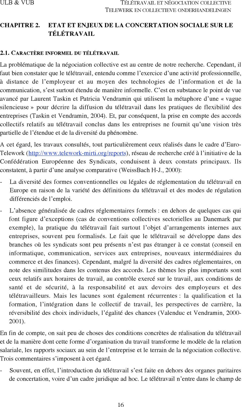 communication, s est surtout étendu de manière informelle. C est en substance le point de vue avancé par Laurent Taskin et Patricia Vendramin qui utilisent la métaphore d une «!vague silencieuse!