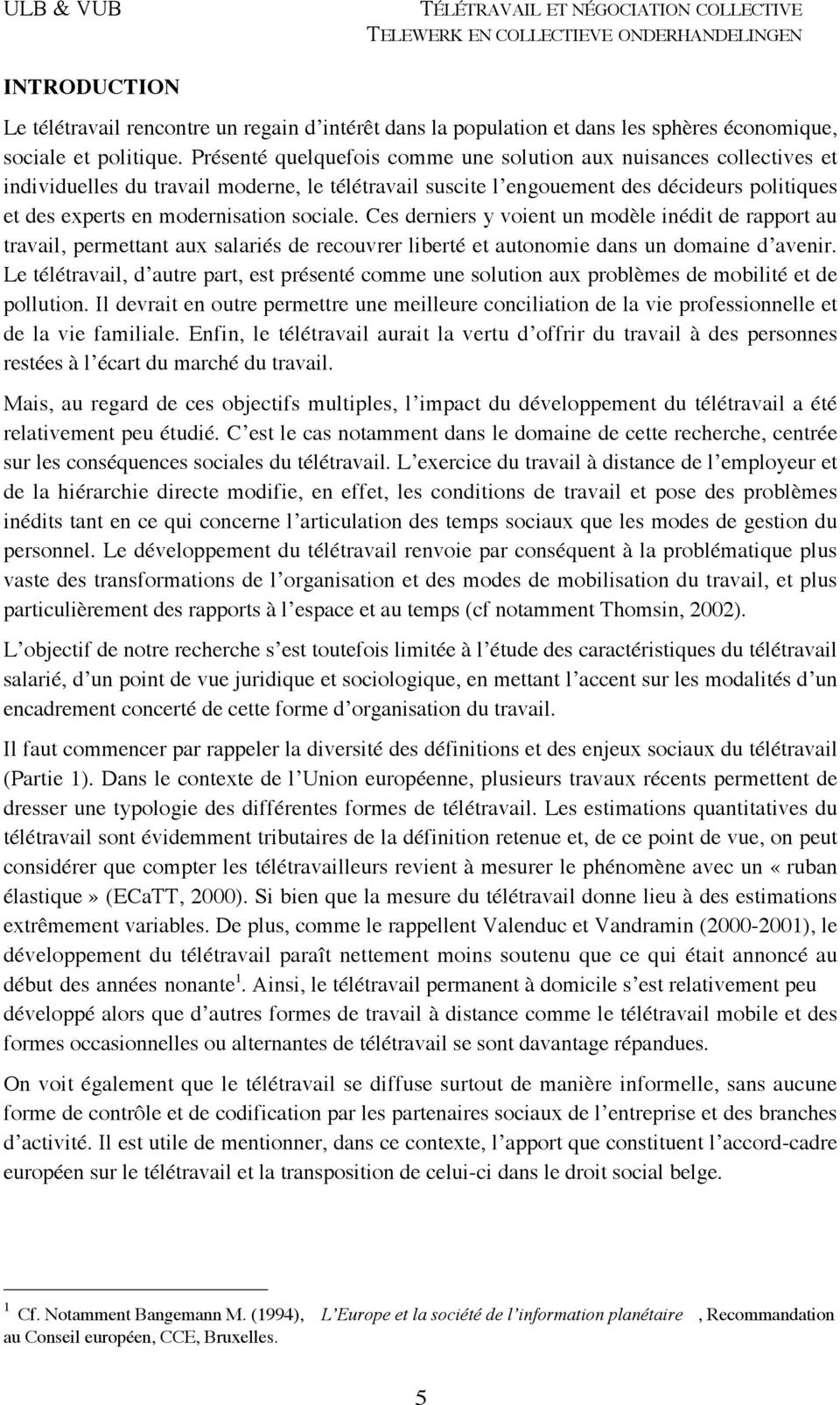 sociale. Ces derniers y voient un modèle inédit de rapport au travail, permettant aux salariés de recouvrer liberté et autonomie dans un domaine d avenir.