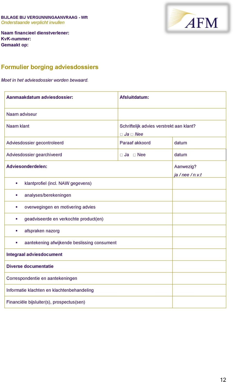 Ja Nee Adviesdossier gecontroleerd Paraaf akkoord datum Adviesdossier gearchiveerd Ja Nee datum Adviesonderdelen: klantprofiel (incl. NAW gegevens) Aanwezig?