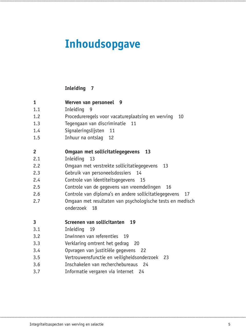 4 Controle van identiteitsgegevens 15 2.5 Controle van de gegevens van vreemdelingen 16 2.6 Controle van diploma s en andere sollicitatiegegevens 17 2.